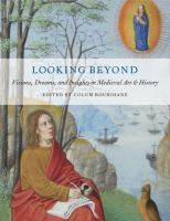 Looking beyond : visions, dreams, and insights in medieval art & history /