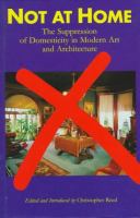Not at home : the suppression of domesticity in modern art and architecture /