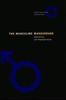 The masculine masquerade : masculinity and representation /