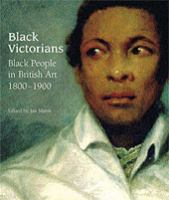 Black Victorians : black people in British art, 1800-1900 /