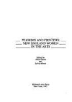 Pilgrims and pioneers : New England women in the arts /