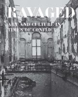 Ravaged : art and culture in times of conflict /