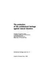 The protection of the architectural heritage against natural disasters : proceedings of the European Colloquy on Regulatory Measures Concerning the Protection of the Architectural Heritage Against Natural Disasters in Europe (Ravello, Italy, 15-17 November 1989)