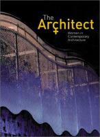 The architect : women in contemporary architecture /