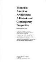 Women in American architecture : a historic and contemporary perspective : a publication and exhibition organized by the Architectural League of New York through its Archive of Women in Architecture /