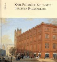 Karl Friedrich Schinkels Berliner Bauakademie : in Kunst und Architektur, in Vergangenheit und Gegenwart /