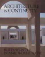 Architecture in continuity : building in the Islamic world today : the Aga Khan Award for Architecture /