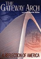 The Gateway Arch : a reflection of America /