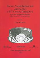 Roman amphitheatres and Spectacula, a 21st -century perspective : papers from an international conference held at Chester, 16th-18th February, 2007 /