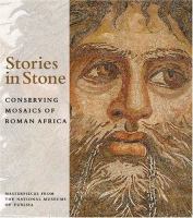 Stories in stone : conserving mosaics of Roman Africa : masterpieces from the national museums of Tunisia /