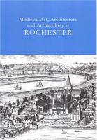 Medieval art, architecture and archaeology at Rochester /