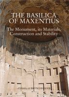 The Basilica of Maxentius : the monument, its materials, construction, and stability /