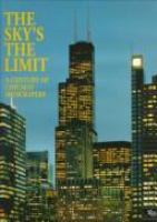 The Sky's the limit : a century of Chicago skyscrapers /