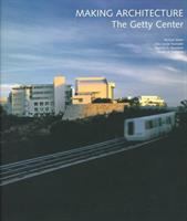 Making architecture : the Getty Center /