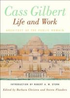 Cass Gilbert, life and work : architect of the public domain /