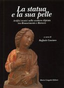 Riconoscere un patrimonio, la statua e la sua pelle : artifici tecnici nella scultura dipinta tra Rinascimento e Barocco /