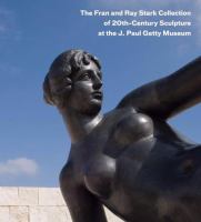 The Fran and Ray Stark collection of 20th-century sculpture at the J. Paul Getty Museum /