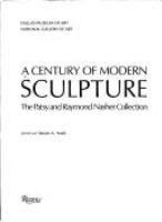 A Century of modern sculpture : the Patsy and Raymond Nasher collection /