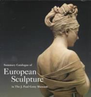 Summary catalogue of European sculpture in the J. Paul Getty Museum /