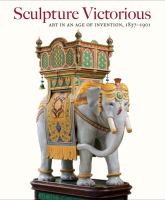 Sculpture victorious : art in an age of invention, 1837-1901 /