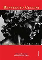 Benvenuto Cellini : Kunst und Kunsttheorie im 16. Jahrhundert /