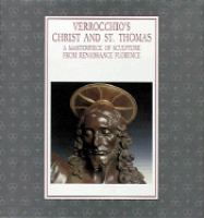 Verrocchio's Christ and St. Thomas : a masterpiece of sculpture from Renaissance Florence /
