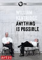 William Kentridge : anything is possible /