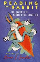 Reading the rabbit : explorations in Warner Bros. animation /