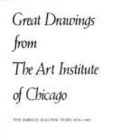 Great drawings from the Art Institute of Chicago : the Harold Joachim years, 1958-1983 /
