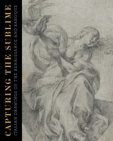 Capturing the sublime : Italian drawings of the renaissance and baroque /