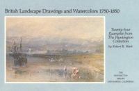 British landscape drawings and watercolors, 1750-1850 : twenty-four examples from the Huntington Collection /