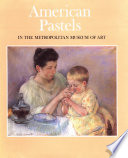 American pastels in the Metropolitan Museum of Art /