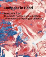 Compass in hand : selections from the Judith Rothschild Foundation contemporary drawings collection /
