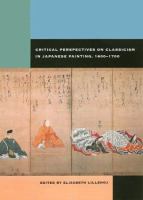 Critical perspectives on classicism in Japanese painting, 1600-1700 /