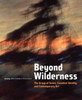 Beyond wilderness : the Group of Seven, Canadian identity and contemporary art /