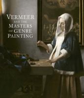 Vermeer and the masters of genre painting : inspiration and rivalry /