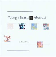 Young + brash + abstract : January 18-March 10, 2002, Anderson Gallery /