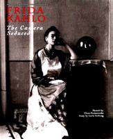 Frida Kahlo : the camera seduced /