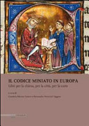 Il codice miniato in Europa : libri per la chiesa, per la città, per la corte /