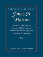 Tributes in honor of James H. Marrow : studies in painting and manuscript illumination of the late Middle Ages and northern Renaissance /