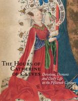 The Hours of Catherine of Cleves : devotions, demons and daily life in the fifteenth century /