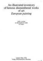An illustrated inventory of famous dismembered works of art: European painting; with a section on dismembered tombs in France.