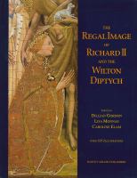 The Regal image of Richard II and the Wilton Diptych /