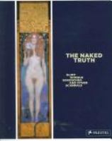 The naked truth : Klimt, Schiele, Kokoschka and other scandals /