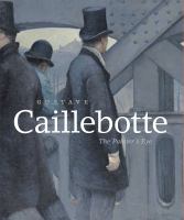 Gustave Caillebotte : the painter's eye /