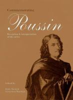 Commemorating Poussin : reception and interpretation of the artist /