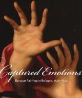 Captured emotions : Baroque painting in Bologna, 1575-1725 /