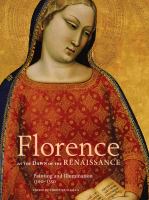 Florence at the dawn of the Renaissance : painting and illumination, 1300-1350 /