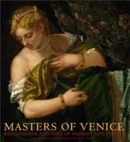 Masters of Venice : Renaissance painters of passion and power from the Kunsthistorisches Museum, Vienna /