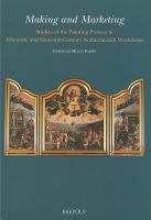 Making and marketing : studies of the painting process in fifteenth- and sixteenth-century Netherlandish workshops /